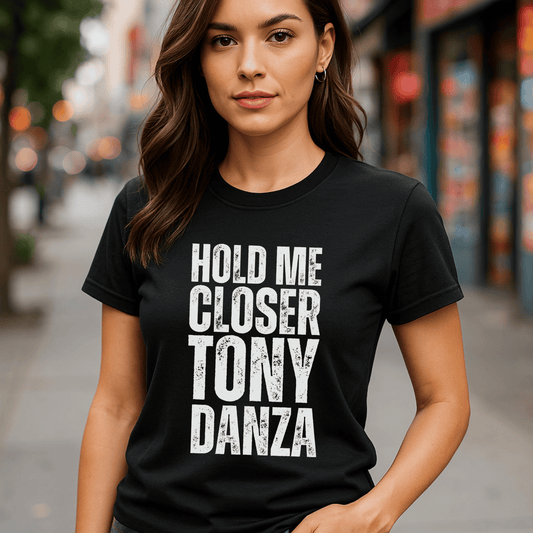 Hold me closer Tony Danza t-shirt