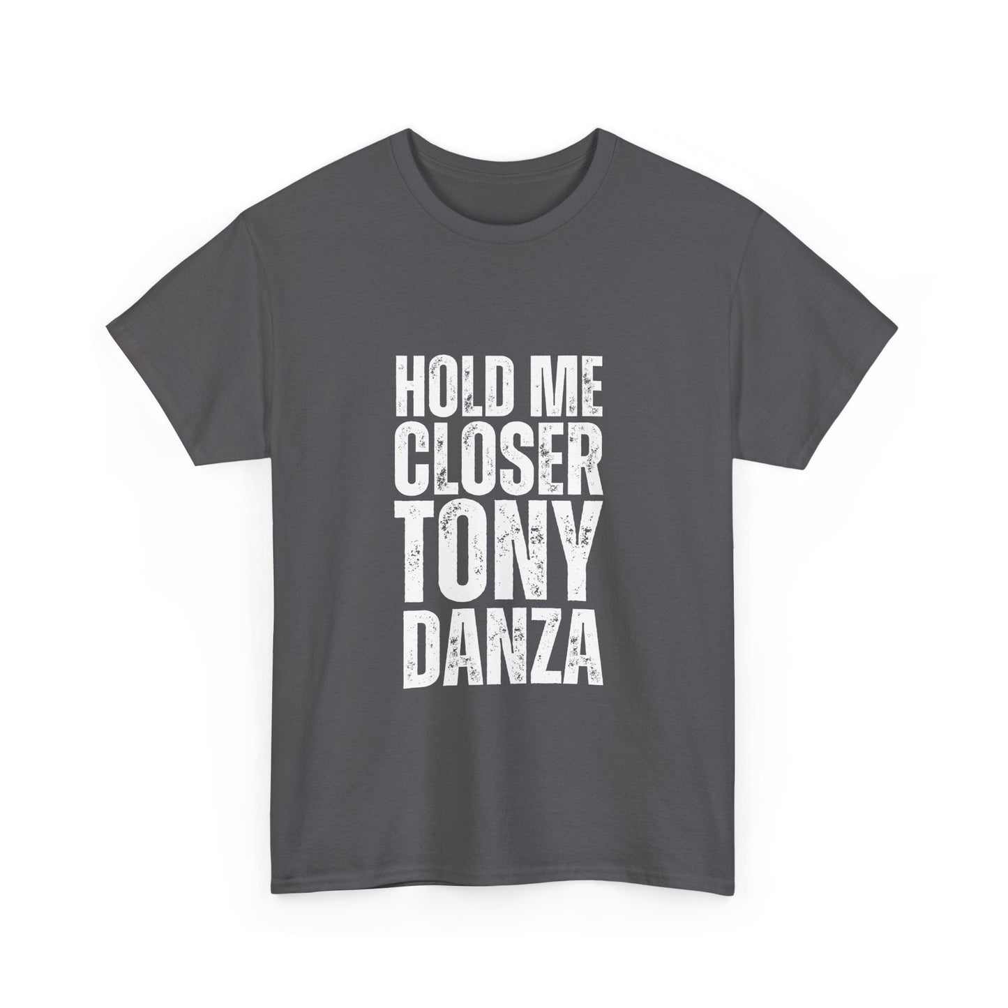 Hold me closer Tony Danza' t-shirt, a playful take on the famous Elton John misheard lyric from Tiny Dancer.