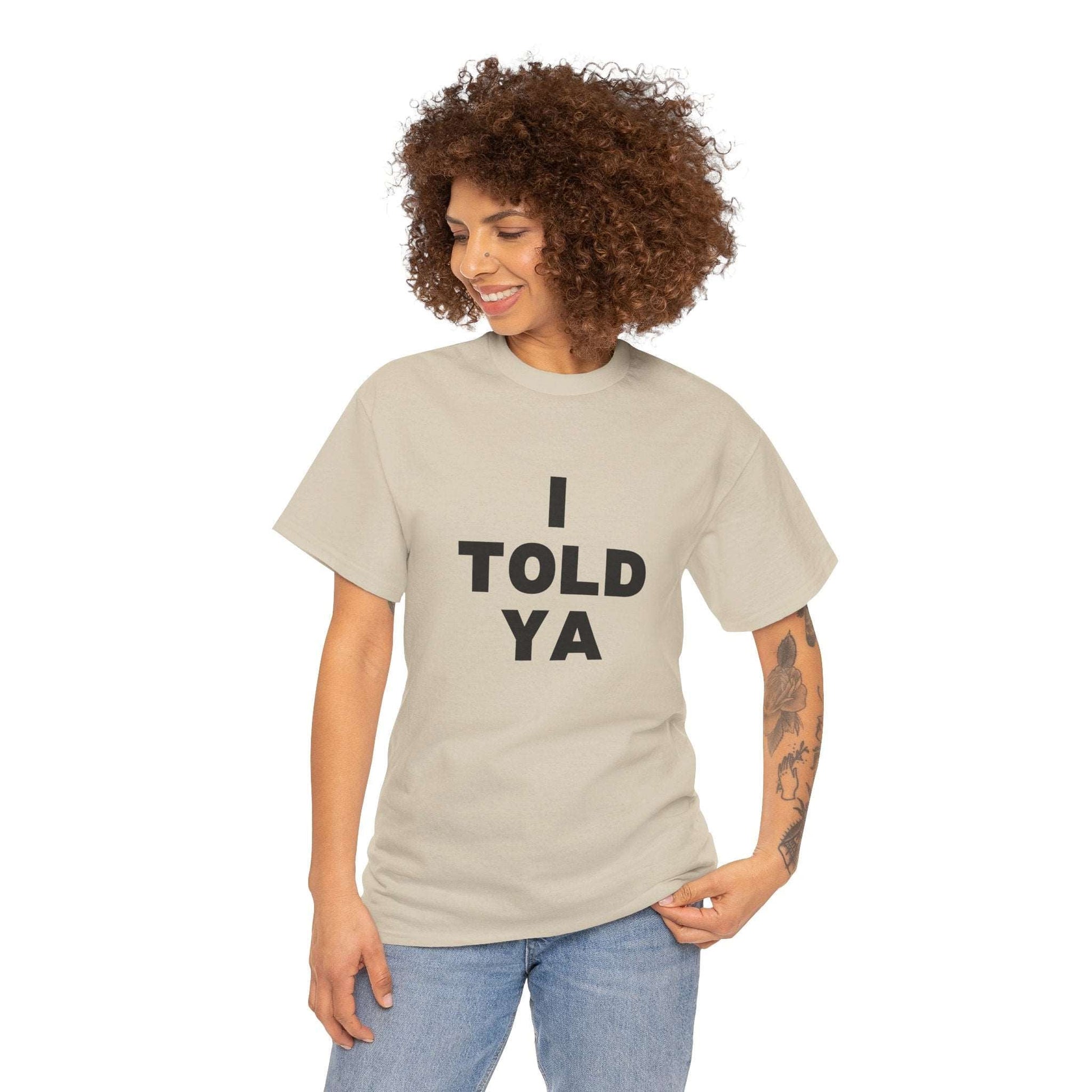 I Told Ya t-shirt - Destination GiftsT-ShirtPrintify
