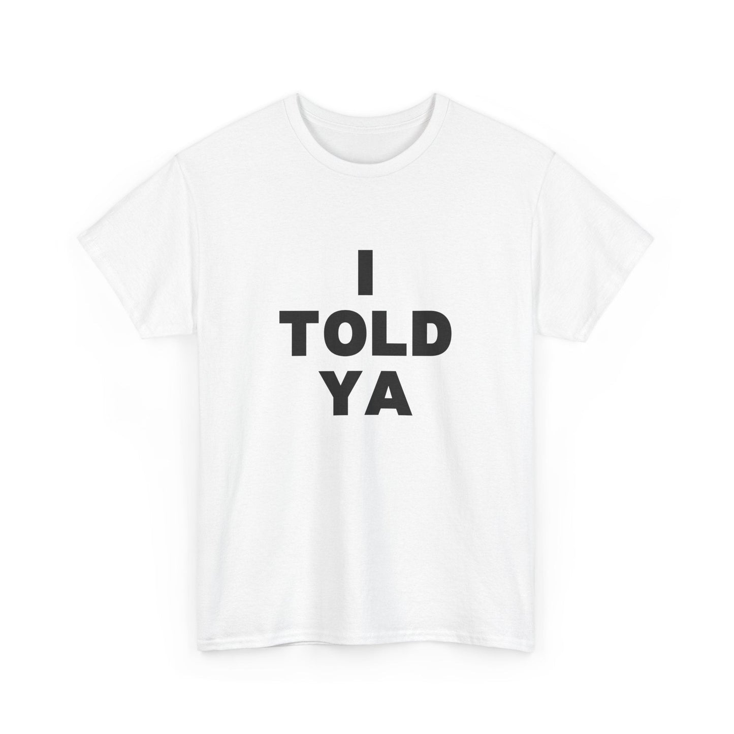 I Told Ya t-shirt - Destination GiftsT-ShirtPrintify