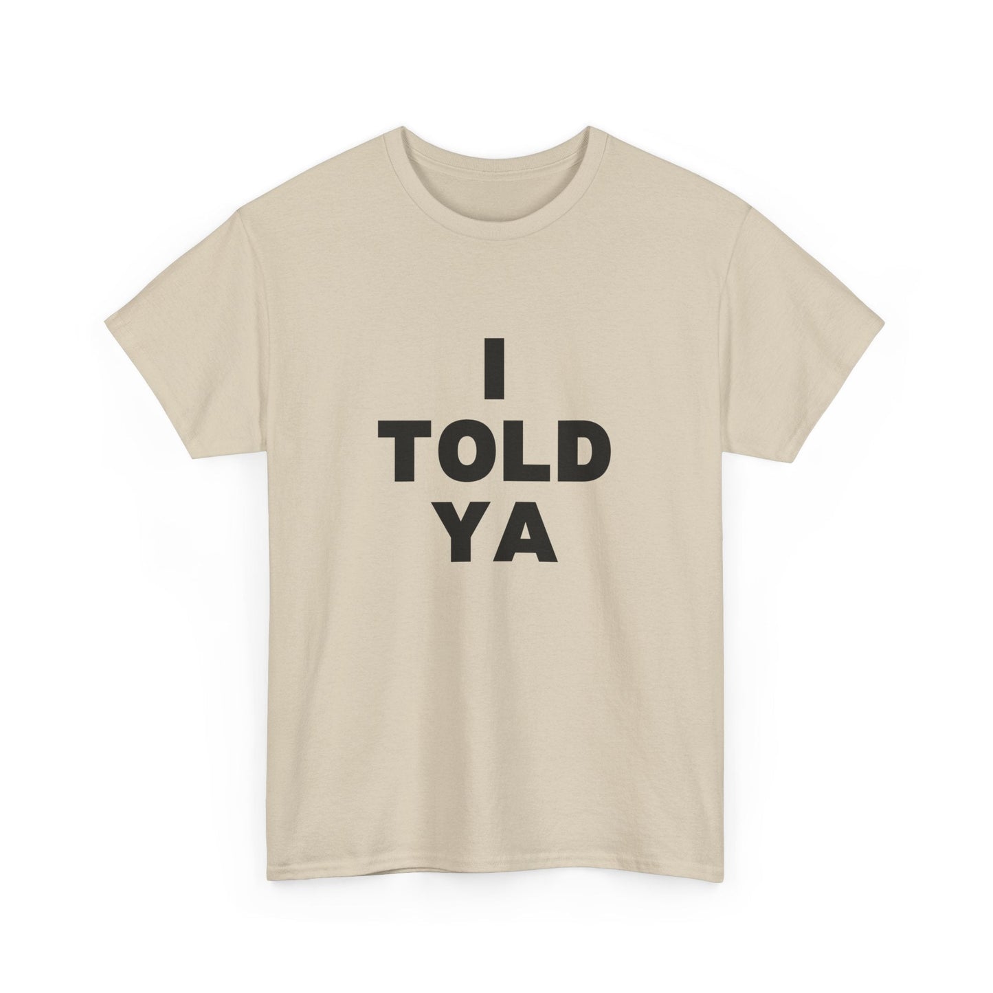 I Told Ya t-shirt - Destination GiftsT-ShirtPrintify