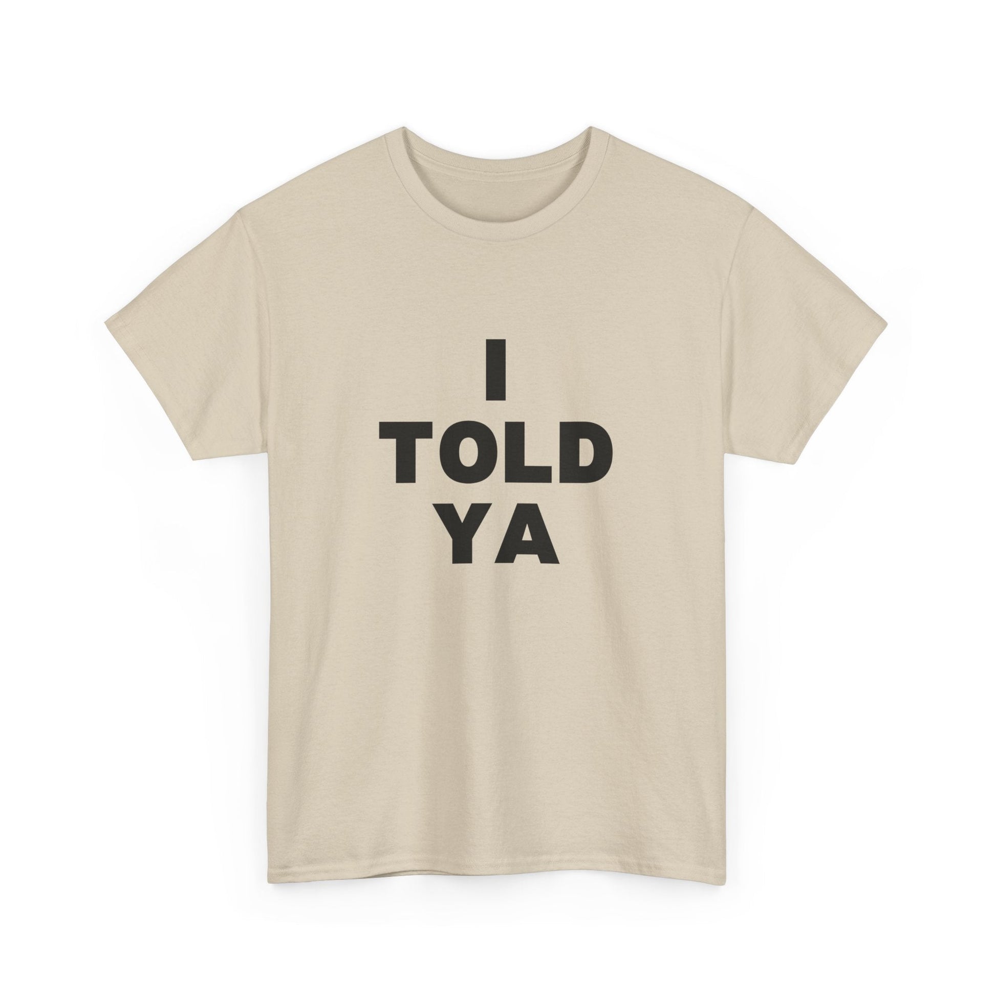 I Told Ya t-shirt - Destination GiftsT-ShirtPrintify