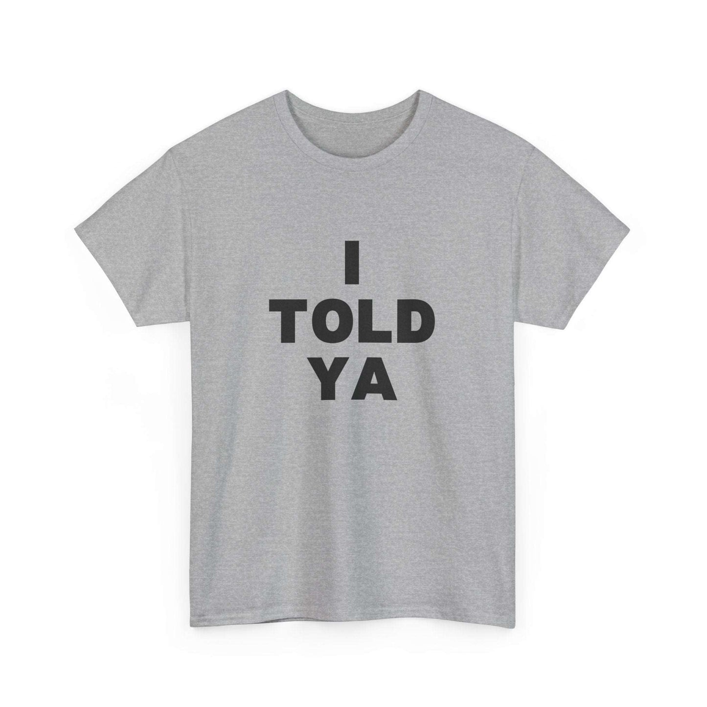 I Told Ya t-shirt - Destination GiftsT-ShirtPrintify