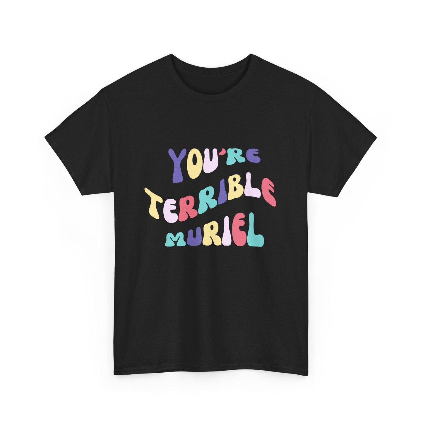 You're terrible, Muriel t-shirt for lovers of Australian comedy and cult films