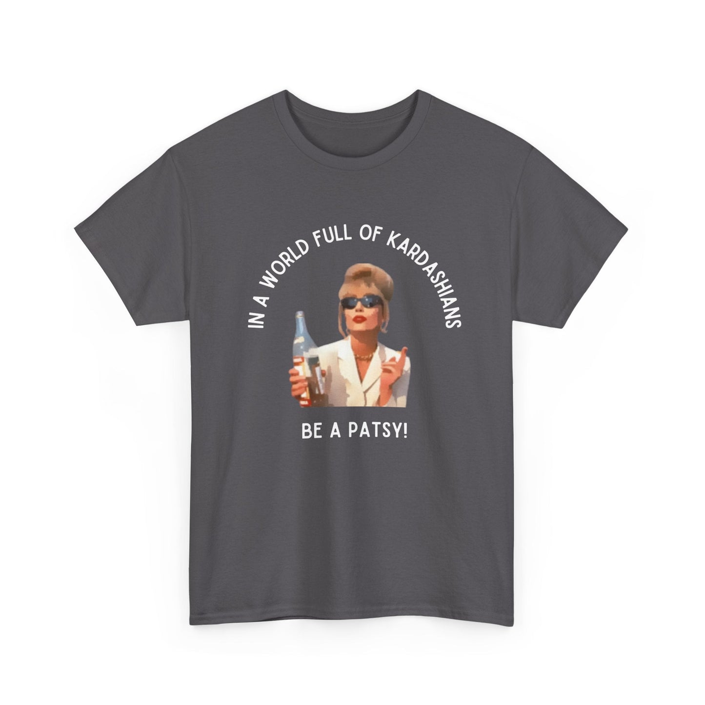 Absolutely Fabulous t-shirt featuring 'In a world full of Kardashians, be a Patsy'—perfect for Patsy Stone lovers.