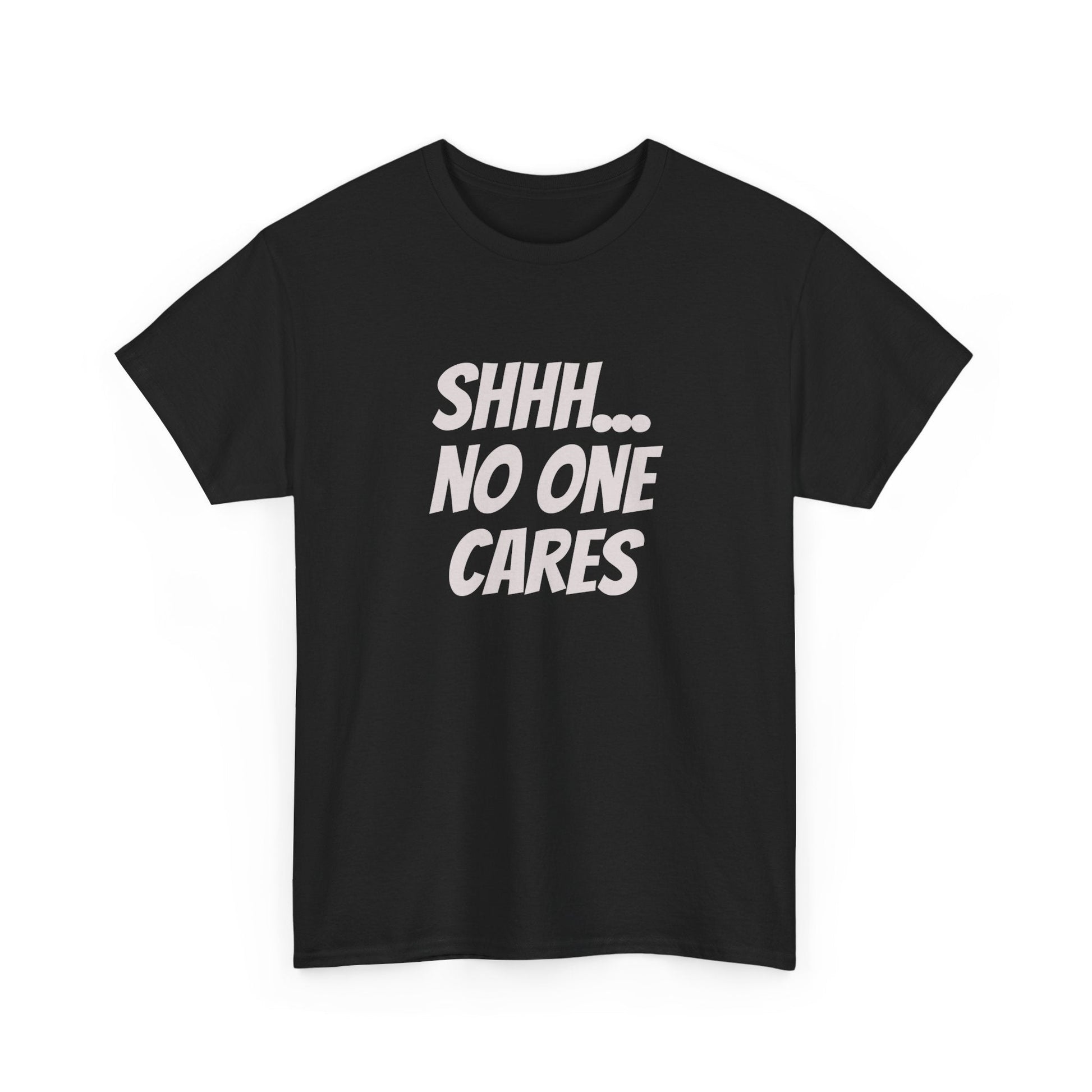 Graphic tee with bold attitude and text "Shhh no one cares"