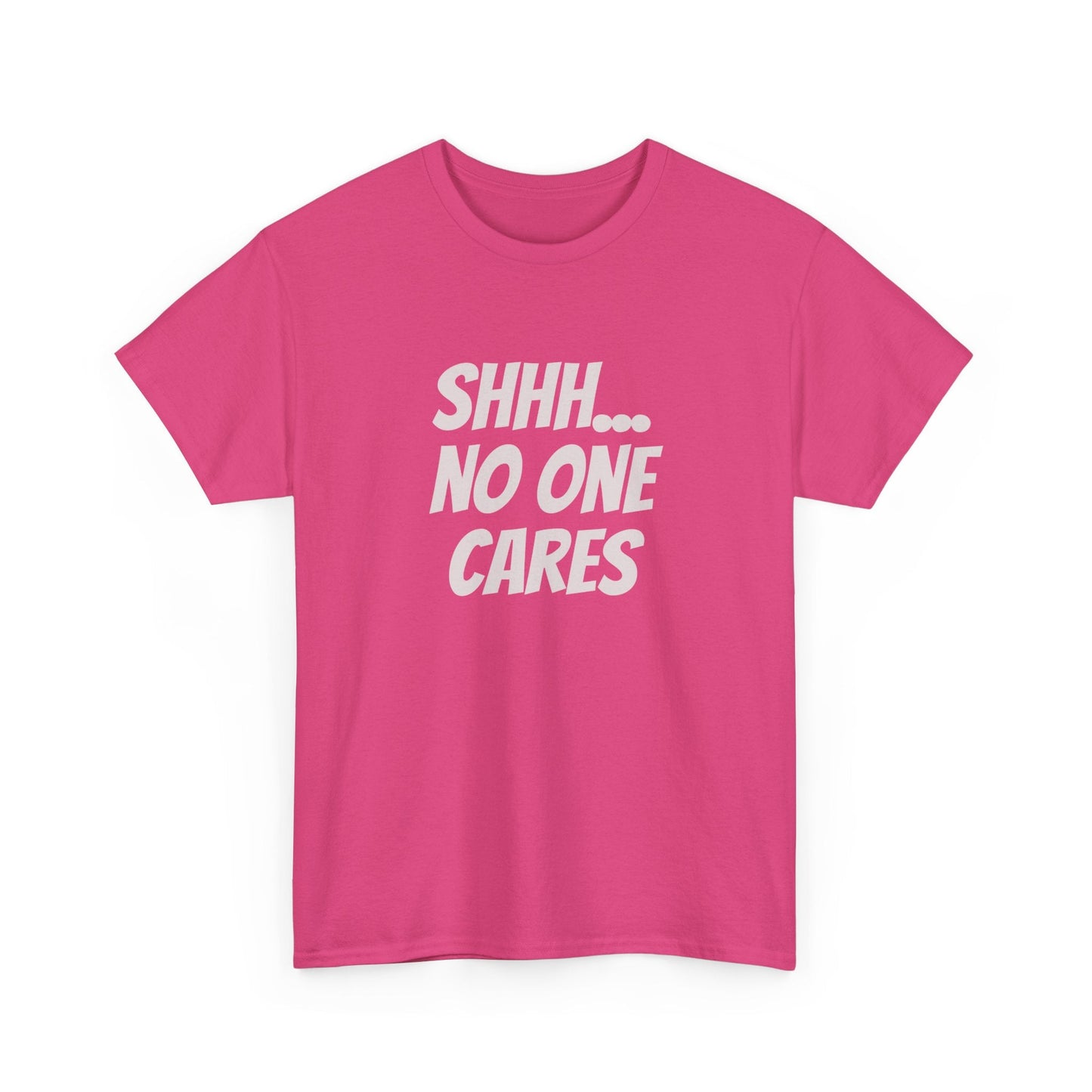Minimalist sarcasm tee with bold "Shhh no one cares" print