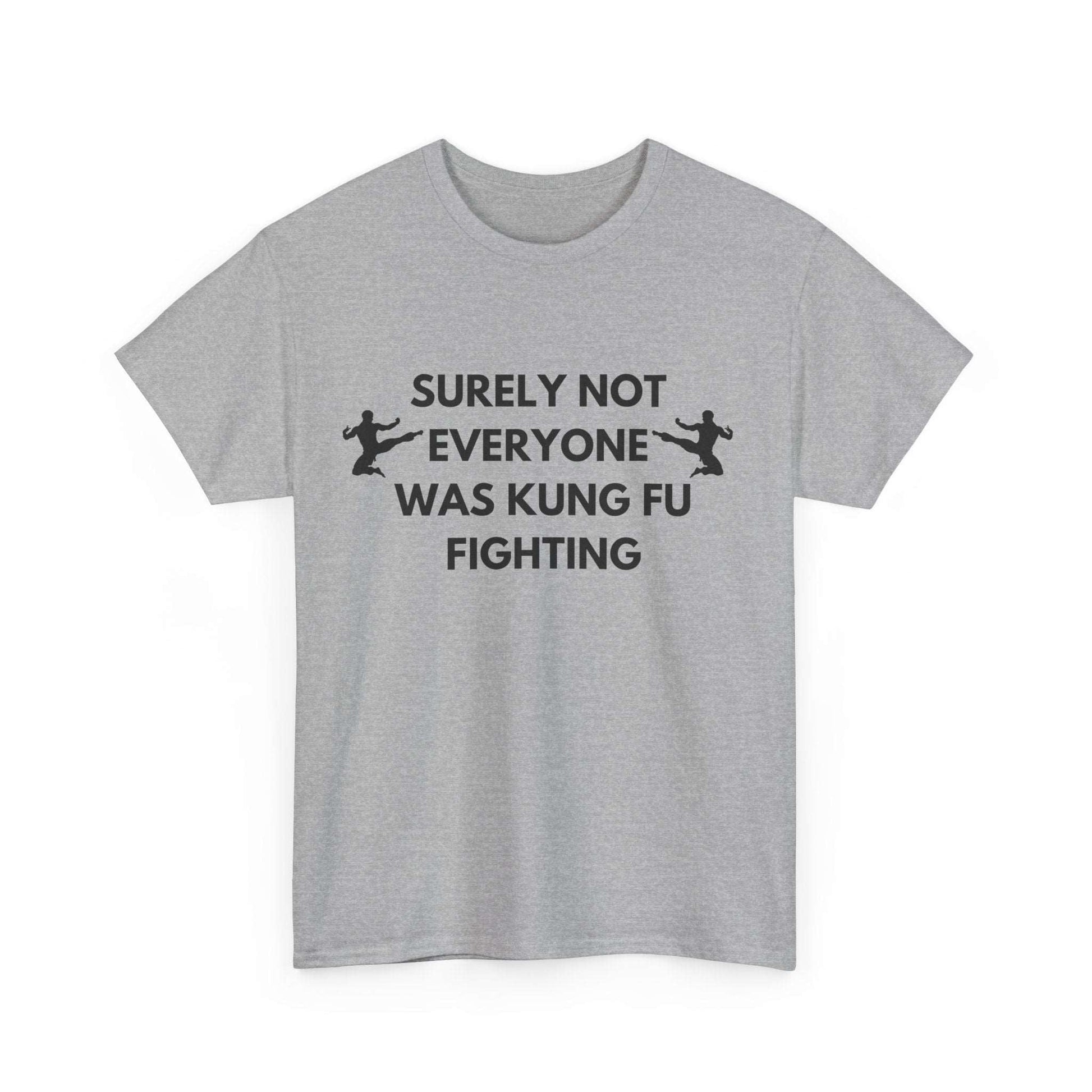 Comedy tee with witty 'Surely not everyone was Kungfu fighting' phrase for music lovers