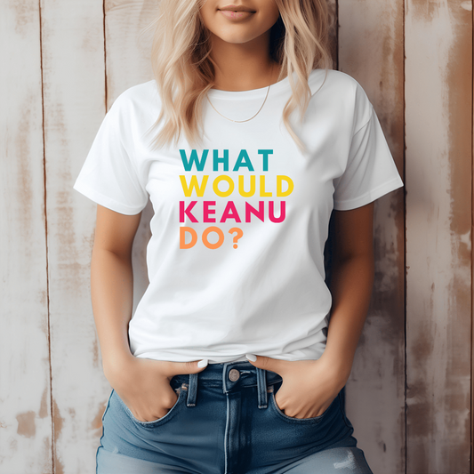 "What would Keanu do?" t-shirt inspired by Keanu Reeves' calm wisdom