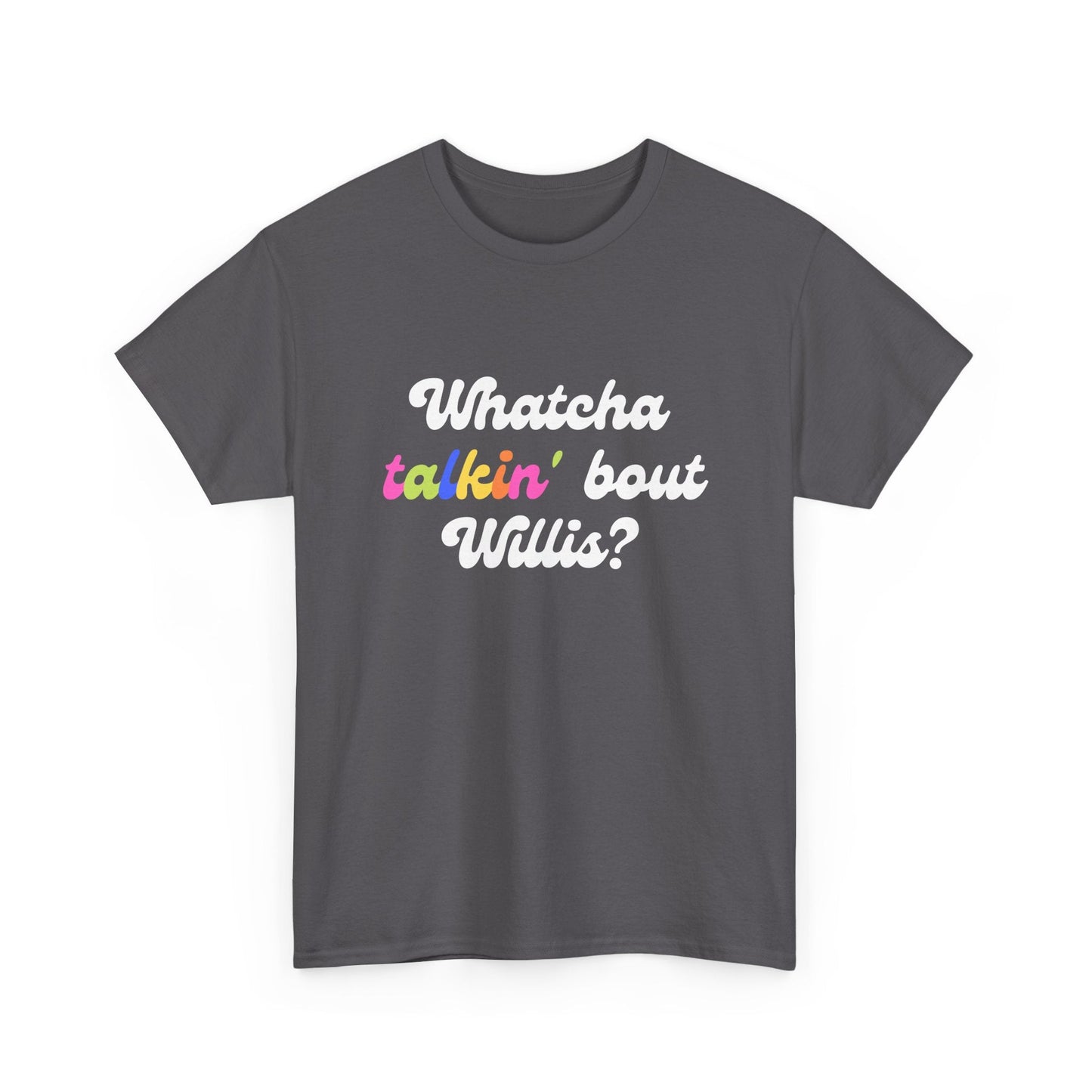 Classic ’80s sitcom t-shirt featuring the famous line 'What you talkin’ bout Willis?' from Diff’rent Strokes.