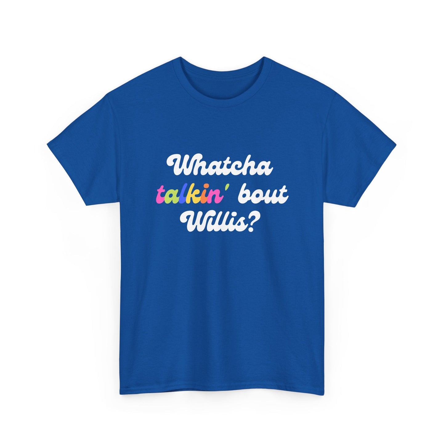 Funny TV quote t-shirt with 'What you talkin’ bout Willis?', perfect for fans of classic sitcoms.